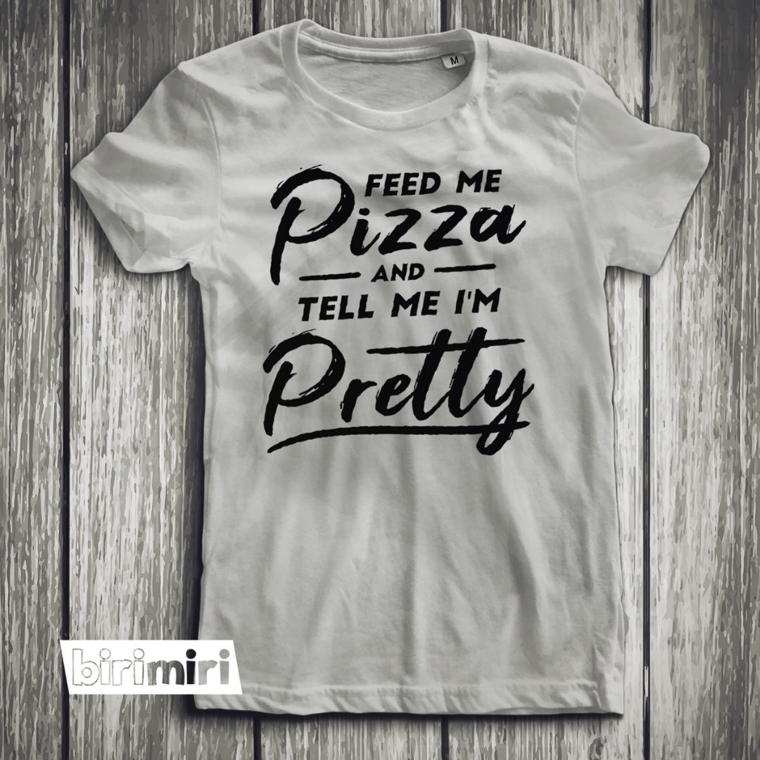 Тениска "Feed me and tell me i'm pretty"