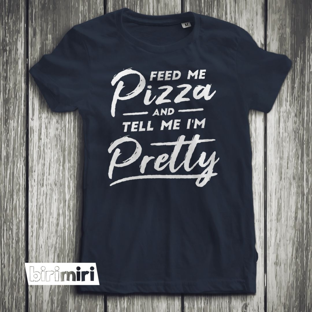 Тениска "Feed me and tell me i'm pretty"